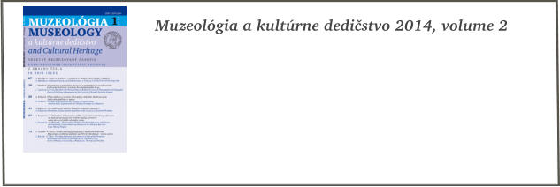 Muzeolgia a kultrne dedistvo 2014, volume 2